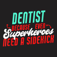 Dentist Superheroes Need A Sidekick Funny Dentist Saying T Shirt T-shirt | Artistshot