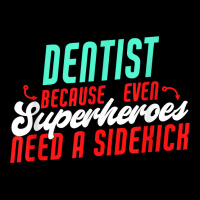 Dentist Superheroes Need A Sidekick Funny Dentist Saying T Shirt V-neck Tee | Artistshot