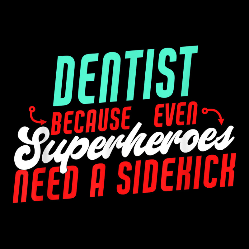 Dentist Superheroes Need A Sidekick Funny Dentist Saying T Shirt V-Neck Tee by thunmzien | Artistshot