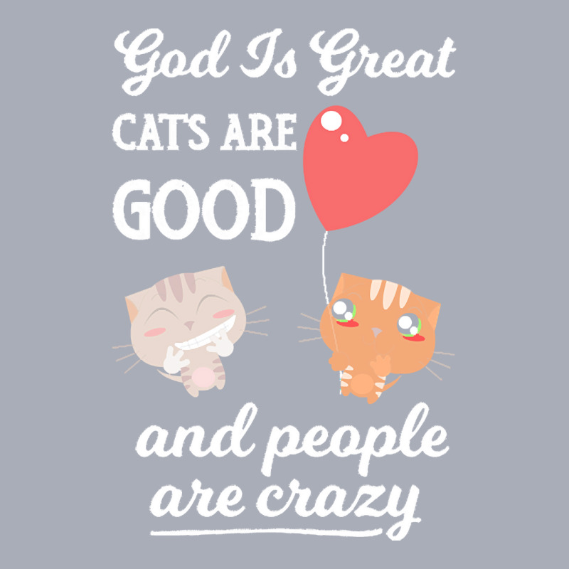 Cat Mom Gifts T  Shirt God Is Great Cats Are Good And People Are Crazy Tank Dress by charleneblick959 | Artistshot