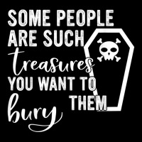 Some People Are Such Treasures You Want To Bury Them Quote V-neck Tee | Artistshot