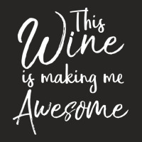 Drinking Quote Joke This Wine Is Making Me Awesome Ladies Fitted T-shirt | Artistshot