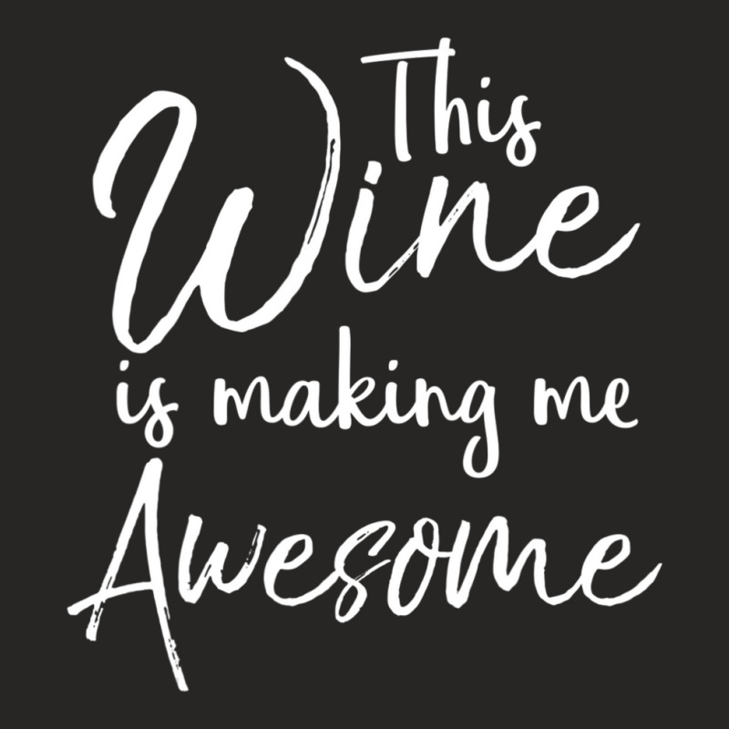 Drinking Quote Joke This Wine Is Making Me Awesome Ladies Fitted T-Shirt by tintruong | Artistshot