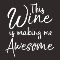 Drinking Quote Joke This Wine Is Making Me Awesome Racerback Tank | Artistshot