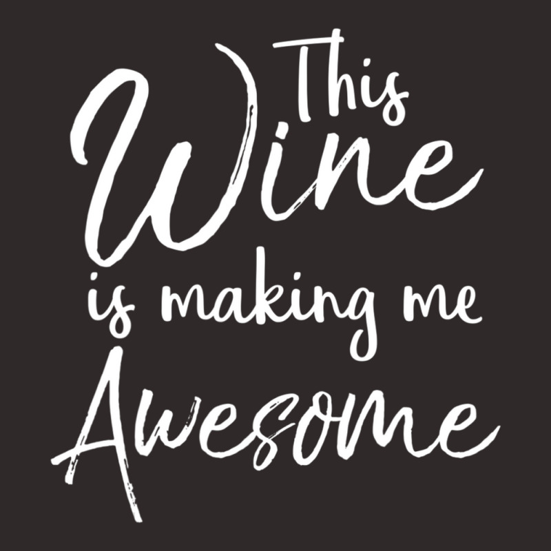 Drinking Quote Joke This Wine Is Making Me Awesome Racerback Tank by tintruong | Artistshot