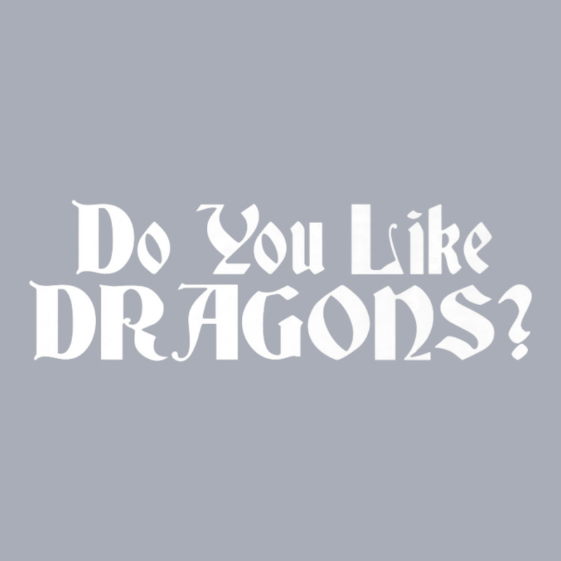 Do You Like Dragons Joke Nuts Tank Dress by longho | Artistshot