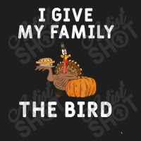 I Give My Family The Bird Turkey Joke Thanksgiving Season Classic T-shirt | Artistshot