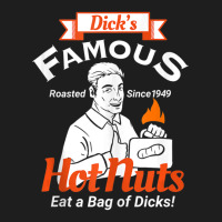 Dicks Famous Hot Nuts Eat A Bag Of Dicks Adult Humor Classic T-shirt | Artistshot