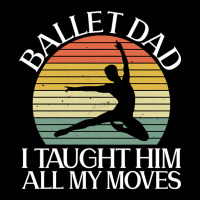 Trending Ballet Dad I Taught Him All My Moves  - Ballet Dancer Adjustable Cap | Artistshot