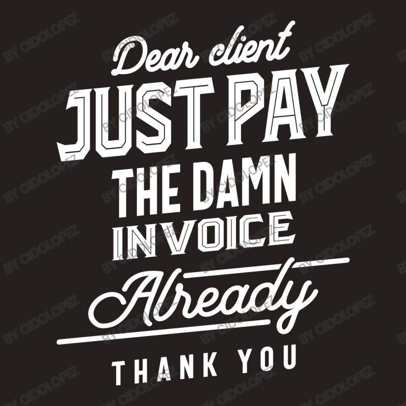 Pay The Invoice Already Thank You Gift Tank Top | Artistshot