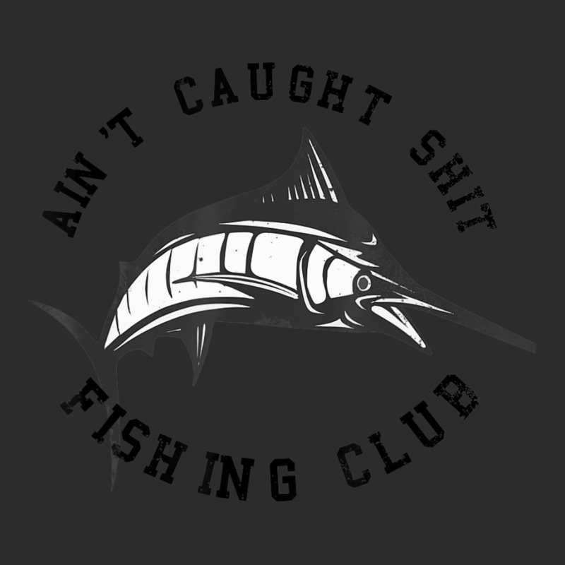 Fisherman Ain't Caught Shit Fishing Club Joke Exclusive T-shirt by longho | Artistshot