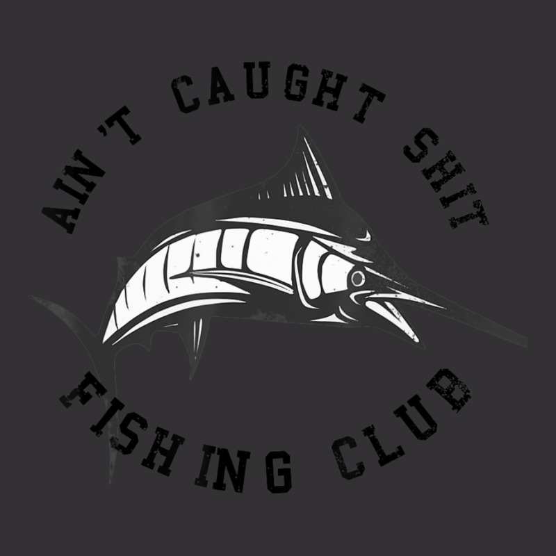 Fisherman Ain't Caught Shit Fishing Club Joke Vintage Hoodie by longho | Artistshot