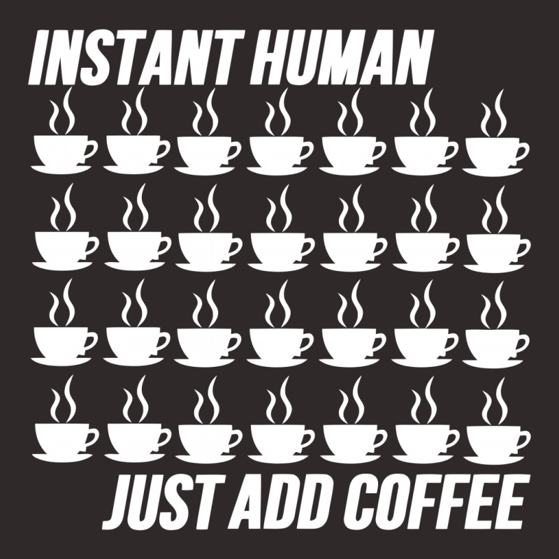 Funny Instant Human Just Add Coffee Racerback Tank by tompa shirt | Artistshot