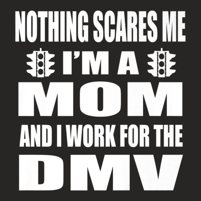 Humorous Dmv Worker Mom Nothing Scares Me Saying Ladies Fitted T-Shirt by tintruong | Artistshot