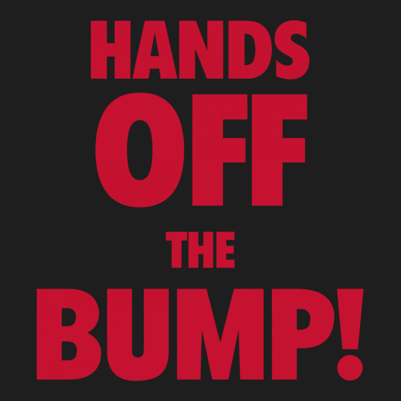 Hands Off The Bump! Funny Maternity Classic T-shirt by tompa shirt | Artistshot