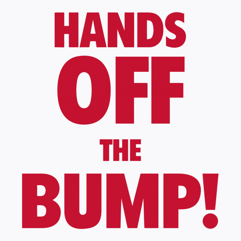 Hands Off The Bump! Funny Maternity T-Shirt by tompa shirt | Artistshot