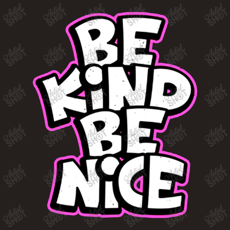 Be Kind Be Nice Slogan Typography Tank Top by WillisMinor | Artistshot