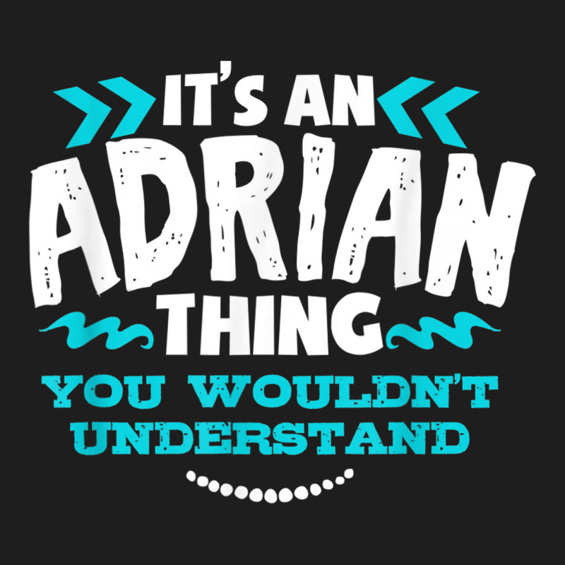 Its An Adrian Thing You Wouldnt Understand Custom Birthday Classic T-shirt by THOMASBUEHLER | Artistshot