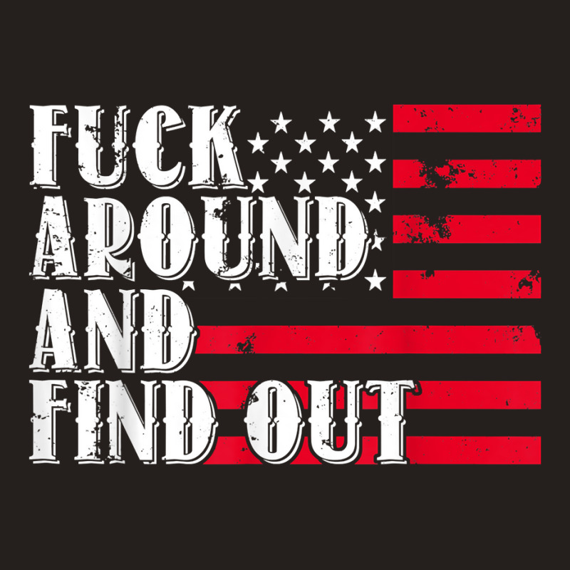 Fuck Around And Find Out American Usa Flag Funny T Shirt Tank Top by benoirme | Artistshot