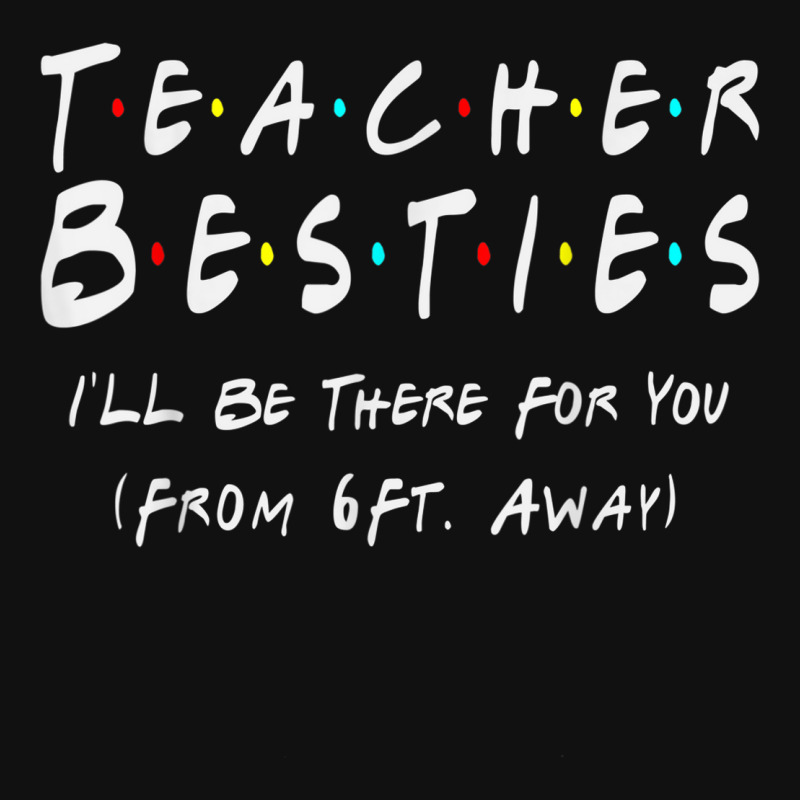 Custom Teacher Bestie I'll Be There For You From 6 Ft Away Teacher ...