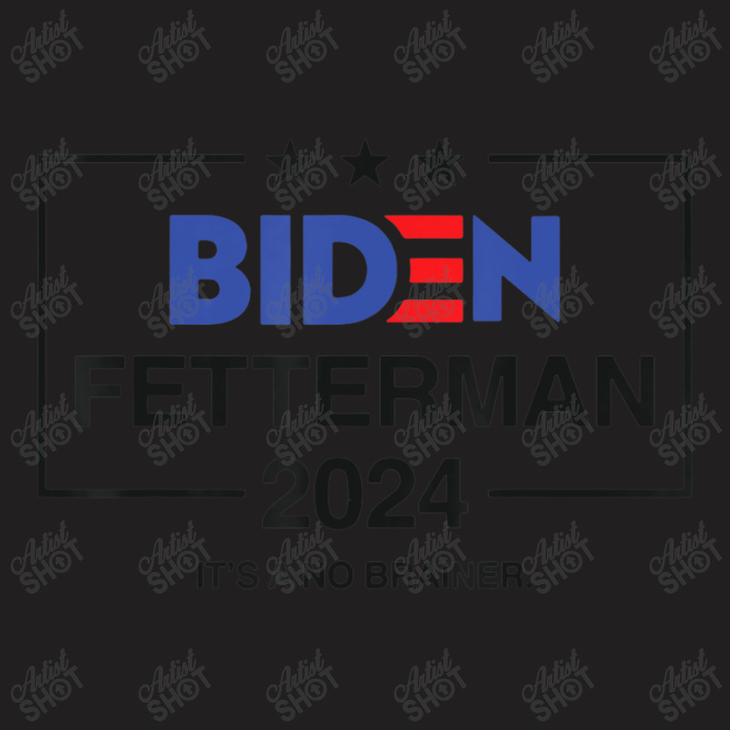 Biden Fetterman 2024 It's A No Brainer Political T-shirt | Artistshot