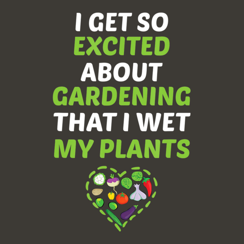 I Get So Excited About Gardening That I Wet My Plants Bucket Hat | Artistshot