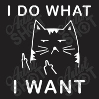 Cat I Do What I Want With My Cat T-shirt | Artistshot