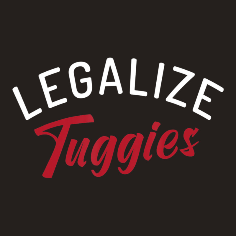 Legalize Tuggies Tank Top by tintruong | Artistshot