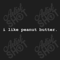 I Like Peanut Butter Minimalist Food Classic T-shirt | Artistshot