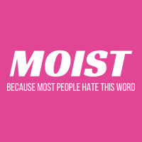 Moist Because Most People Hate This Word Annoying Cringe Gift Aestheti T-shirt | Artistshot