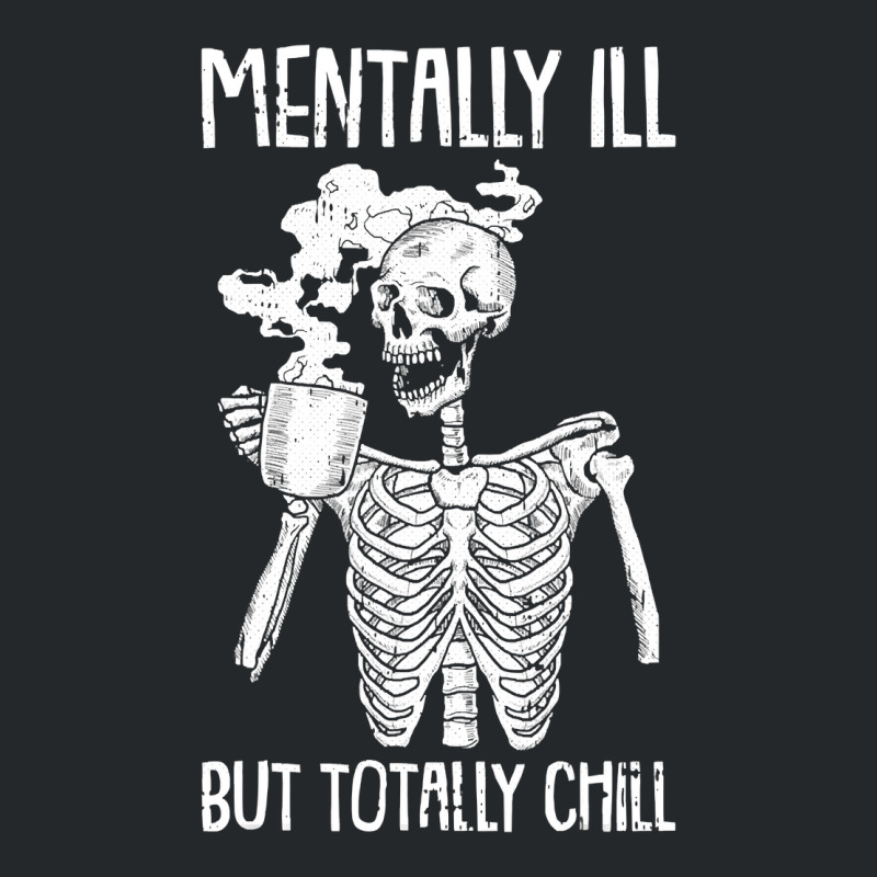 Mentally Ill But Totally Chill Halloween Costume Skeleton Crewneck Sweatshirt | Artistshot