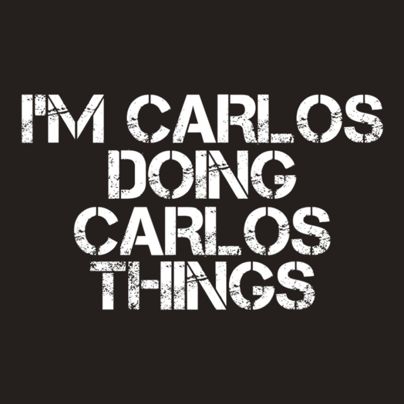 I'm Carlos Doing Carlos Things Tank Top | Artistshot