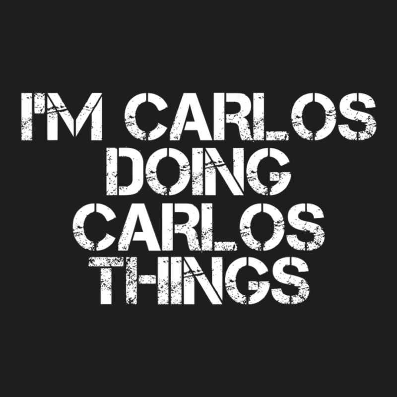 I'm Carlos Doing Carlos Things Classic T-shirt | Artistshot