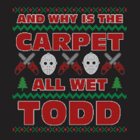 Why Is The Carpet All Wet Todd Ugly Sweater 70s T-shirt | Artistshot