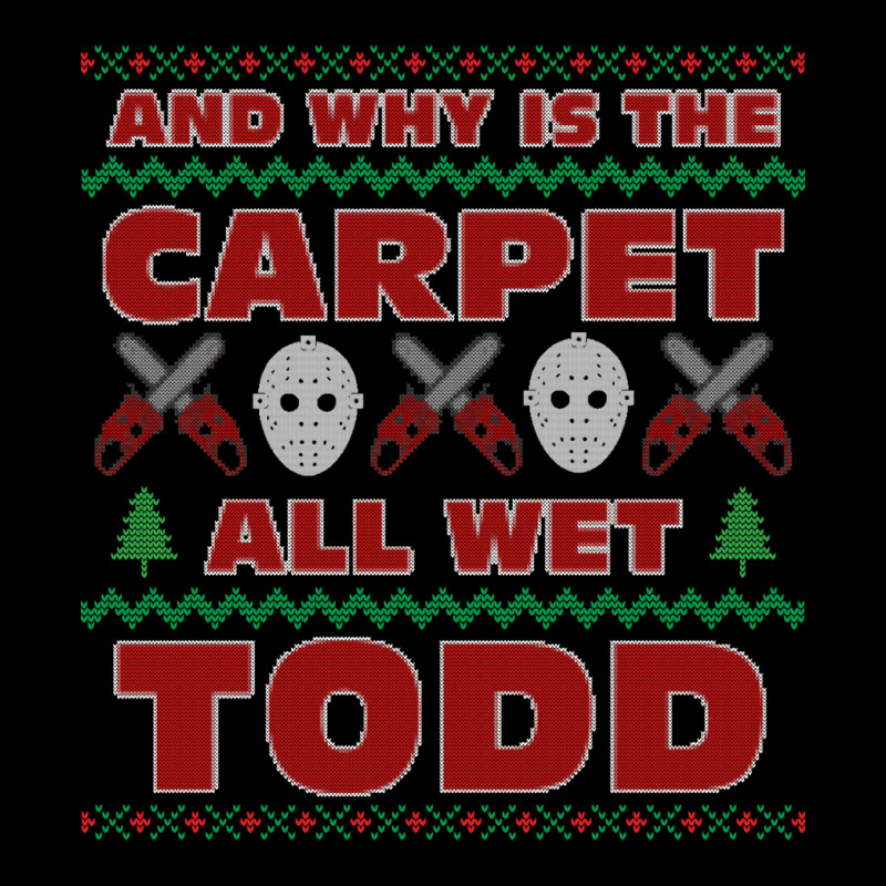 Why Is The Carpet All Wet Todd Ugly Sweater 70s Long Sleeve Shirts by riyaznaoakin | Artistshot