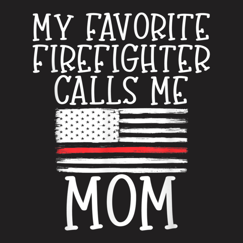 Thin Red Line Mom My Favorite Firefighter Calls Me Mom T-shirt | Artistshot