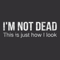 I'm Not Dead This Is Just How I Look Quote Dark Humor Vintage Short | Artistshot