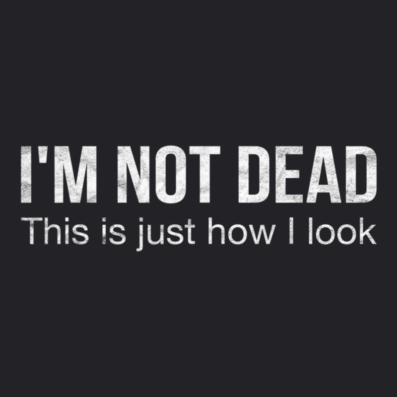 I'm Not Dead This Is Just How I Look Quote Dark Humor Youth Tee | Artistshot