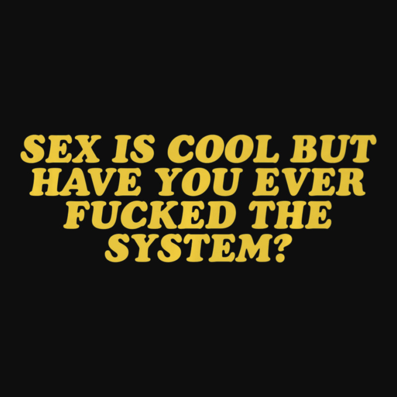 Mens Sex Is Cool But Have You Ever Fucked The System Crop Top by tintruong | Artistshot