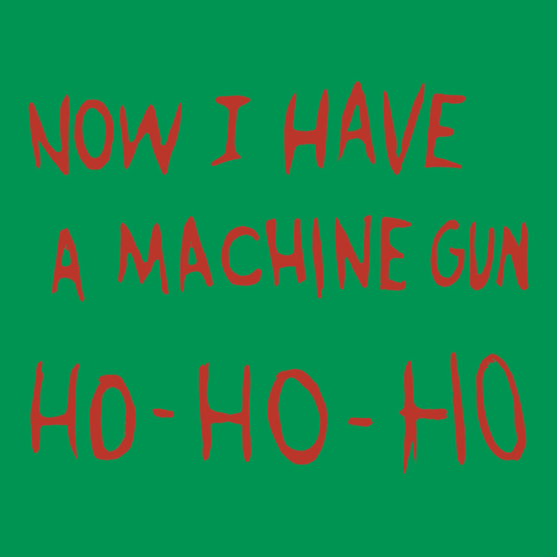 Now I Have A Machine Gun Ho Ho Ho Classic T-shirt | Artistshot