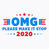 Omg Please Make It Stop 2020 T-shirt | Artistshot