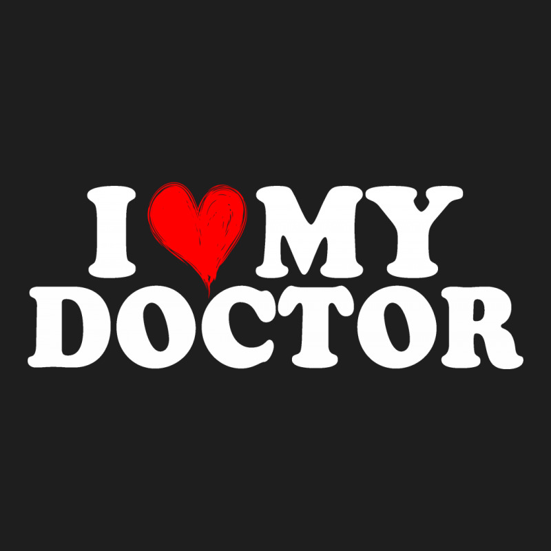 I Love My Doctor For Dark Classic T-shirt by Gurkan | Artistshot