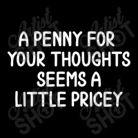 Funny, Penny For Your Thoughts T-shirt. Sarcastic Joke Zipper Hoodie | Artistshot