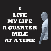 I Live My Life A Quarter Mile At A Time T-shirt | Artistshot