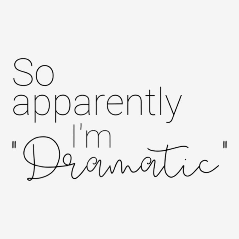 So Apparently I'm Dramatic T Shirt Graphic T-shirt by catotdmontis | Artistshot