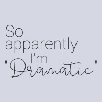 So Apparently I'm Dramatic T Shirt Fleece Short | Artistshot