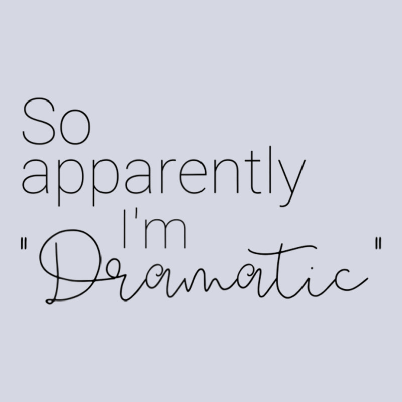 So Apparently I'm Dramatic T Shirt Fleece Short by catotdmontis | Artistshot