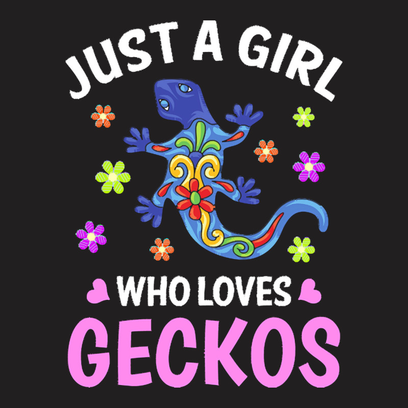 Gecko T  Shirt Just A Girl Who Loves Geckos T  Shirt T-Shirt by heloise3085 | Artistshot