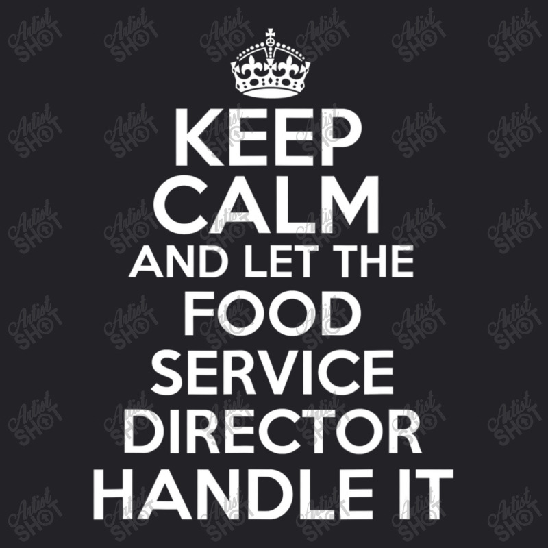 Keep Calm And Let The Food Service Director Handle I Youth Tee | Artistshot