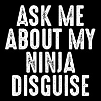 Ask Me About My Ninja Disguise Shirt Women's V-neck T-shirt | Artistshot